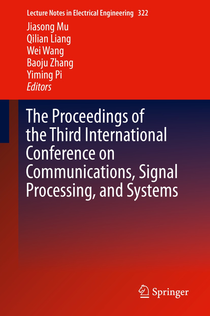 Titlebook: The Proceedings of the Third International Conference on Communications, Signal Processing, and Syst; Jiasong Mu,Qilian Liang,Yiming Pi Co Titlebook: The Proceedings of the Third International Conference on Communications, Signal Processing, and Syst; Jiasong Mu,Qilian Liang,Yiming Pi Co