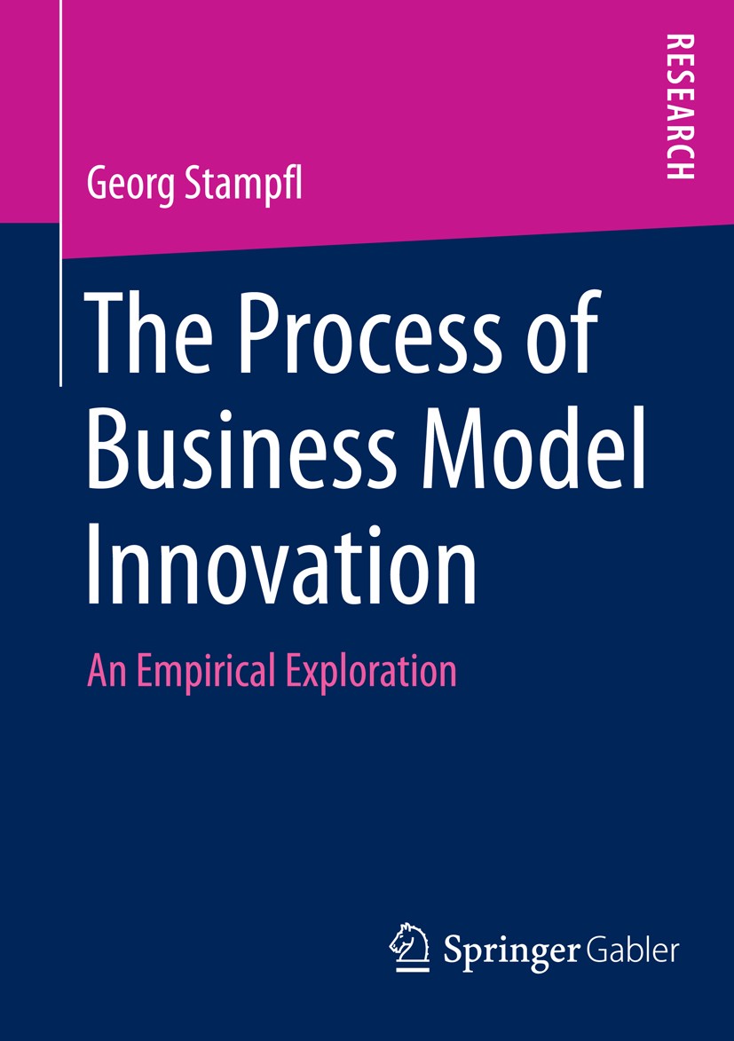Titlebook: The Process of Business Model Innovation; An Empirical Explora Georg Stampfl Book 2016 Springer Fachmedien Wiesbaden 2016 Business Model.In Titlebook: The Process of Business Model Innovation; An Empirical Explora Georg Stampfl Book 2016 Springer Fachmedien Wiesbaden 2016 Business Model.In