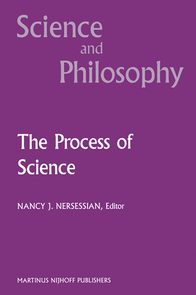 Titlebook: The Process of Science; Contemporary Philoso Nancy J. Nersessian Book 1987 Martinus Nijhoff Publishers, Dordrecht 1987 objectivity.philosop Titlebook: The Process of Science; Contemporary Philoso Nancy J. Nersessian Book 1987 Martinus Nijhoff Publishers, Dordrecht 1987 objectivity.philosop