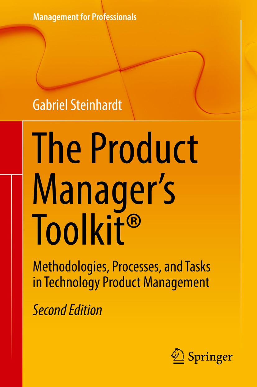 Titlebook: The Product Manager‘s Toolkit®; Methodologies, Proce Gabriel Steinhardt Book 2017Latest edition Springer International Publishing AG 2017 m Titlebook: The Product Manager‘s Toolkit®; Methodologies, Proce Gabriel Steinhardt Book 2017Latest edition Springer International Publishing AG 2017 m