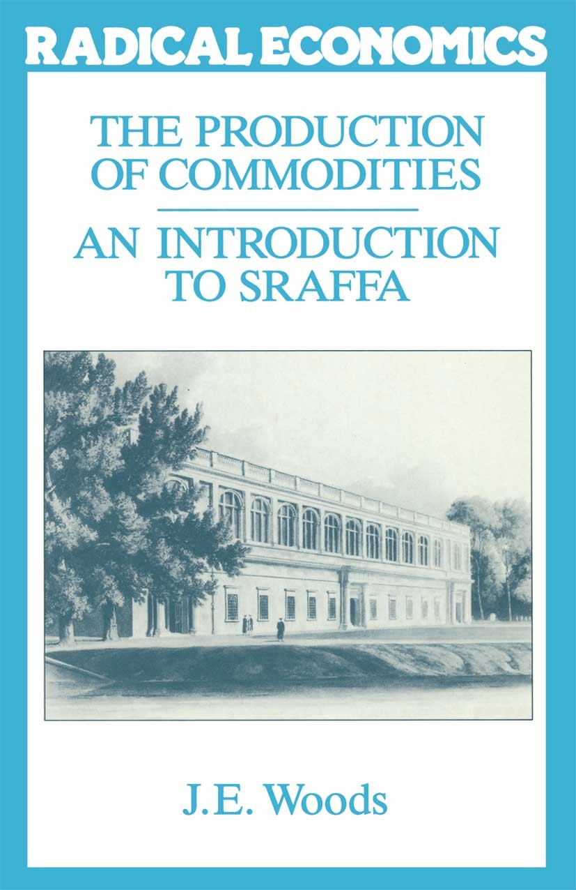 Titlebook: The Production of Commodities; Introduction to Sraf J. E. Woods Textbook 1990Latest edition Macmillan Publishers Limited 1990 capital.distr Titlebook: The Production of Commodities; Introduction to Sraf J. E. Woods Textbook 1990Latest edition Macmillan Publishers Limited 1990 capital.distr