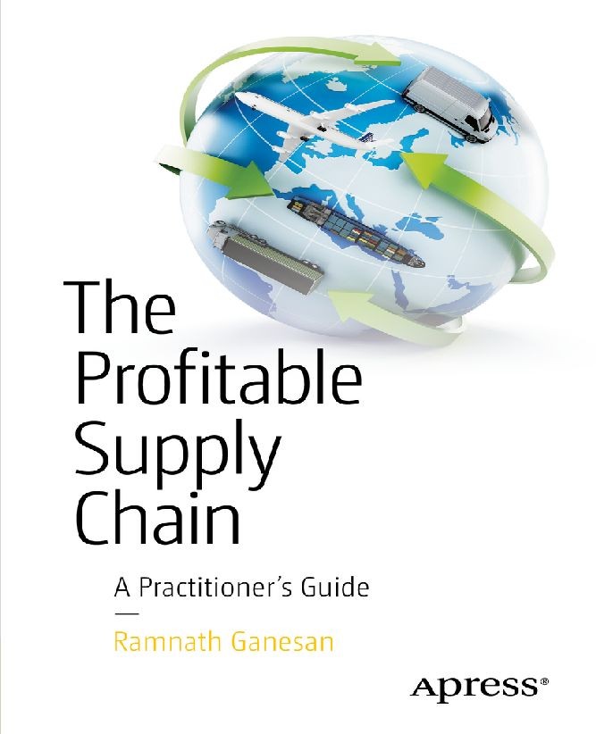 Titlebook: The Profitable Supply Chain; A Practitioner‘s Gui Ramnath Ganesan Book 2015 Ramnath Ganesan 2015 Titlebook: The Profitable Supply Chain; A Practitioner‘s Gui Ramnath Ganesan Book 2015 Ramnath Ganesan 2015