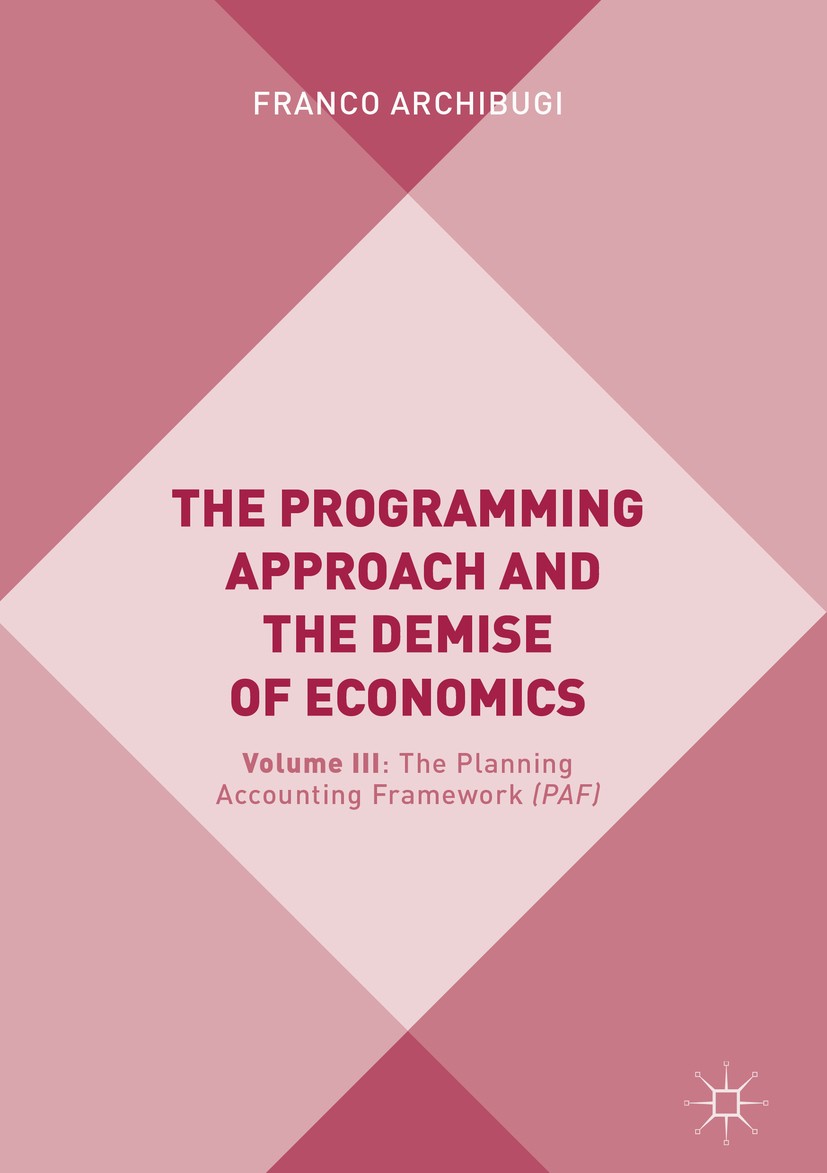 Titlebook: The Programming Approach and the Demise of Economics; Volume III: The Plan Franco Archibugi Book 2019 The Editor(s) (if applicable) and The Titlebook: The Programming Approach and the Demise of Economics; Volume III: The Plan Franco Archibugi Book 2019 The Editor(s) (if applicable) and The