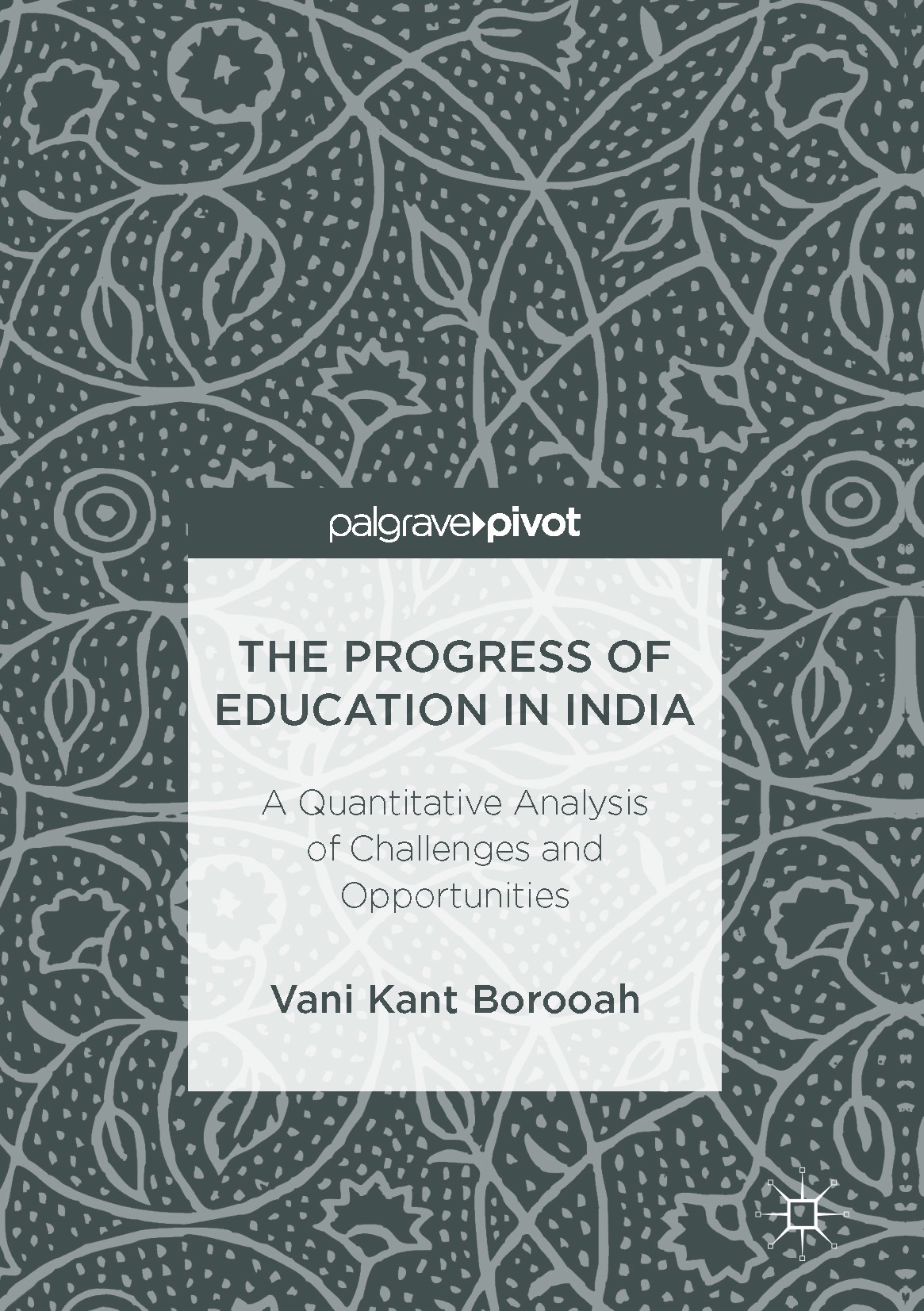 Titlebook: The Progress of Education in India; A Quantitative Analy Vani Kant Borooah Book 2017 The Editor(s) (if applicable) and The Author(s) 2017 I Titlebook: The Progress of Education in India; A Quantitative Analy Vani Kant Borooah Book 2017 The Editor(s) (if applicable) and The Author(s) 2017 I