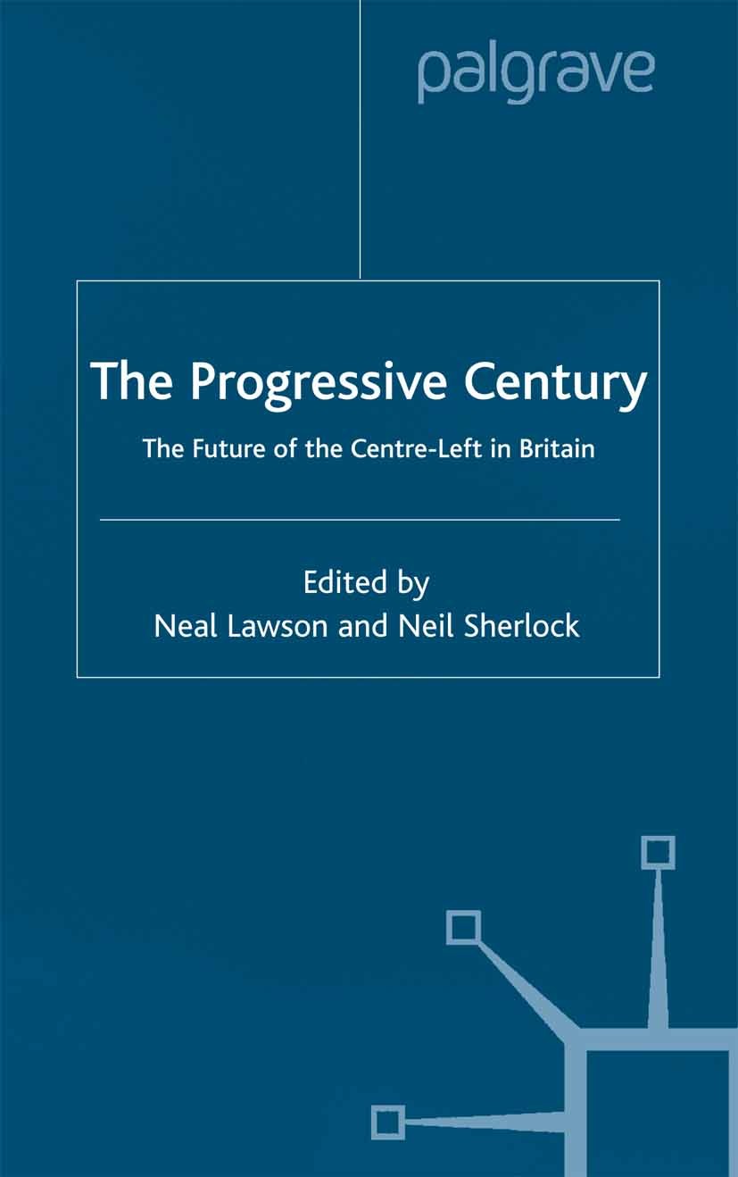 Titlebook: The Progressive Century; The Future of the Ce Neal Lawson,Neil Sherlock Book 2001 Palgrave Macmillan, a division of Macmillan Publishers Li Titlebook: The Progressive Century; The Future of the Ce Neal Lawson,Neil Sherlock Book 2001 Palgrave Macmillan, a division of Macmillan Publishers Li