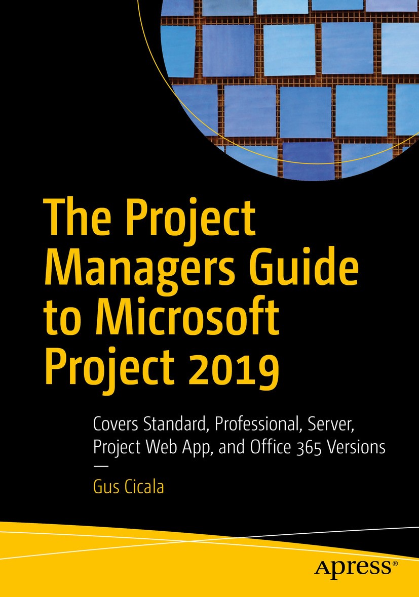 Titlebook: The Project Managers Guide to Microsoft Project 2019; Covers Standard, Pro Gus Cicala Book 2020 Gus Cicala 2020 Microsoft Office.Microsoft Titlebook: The Project Managers Guide to Microsoft Project 2019; Covers Standard, Pro Gus Cicala Book 2020 Gus Cicala 2020 Microsoft Office.Microsoft