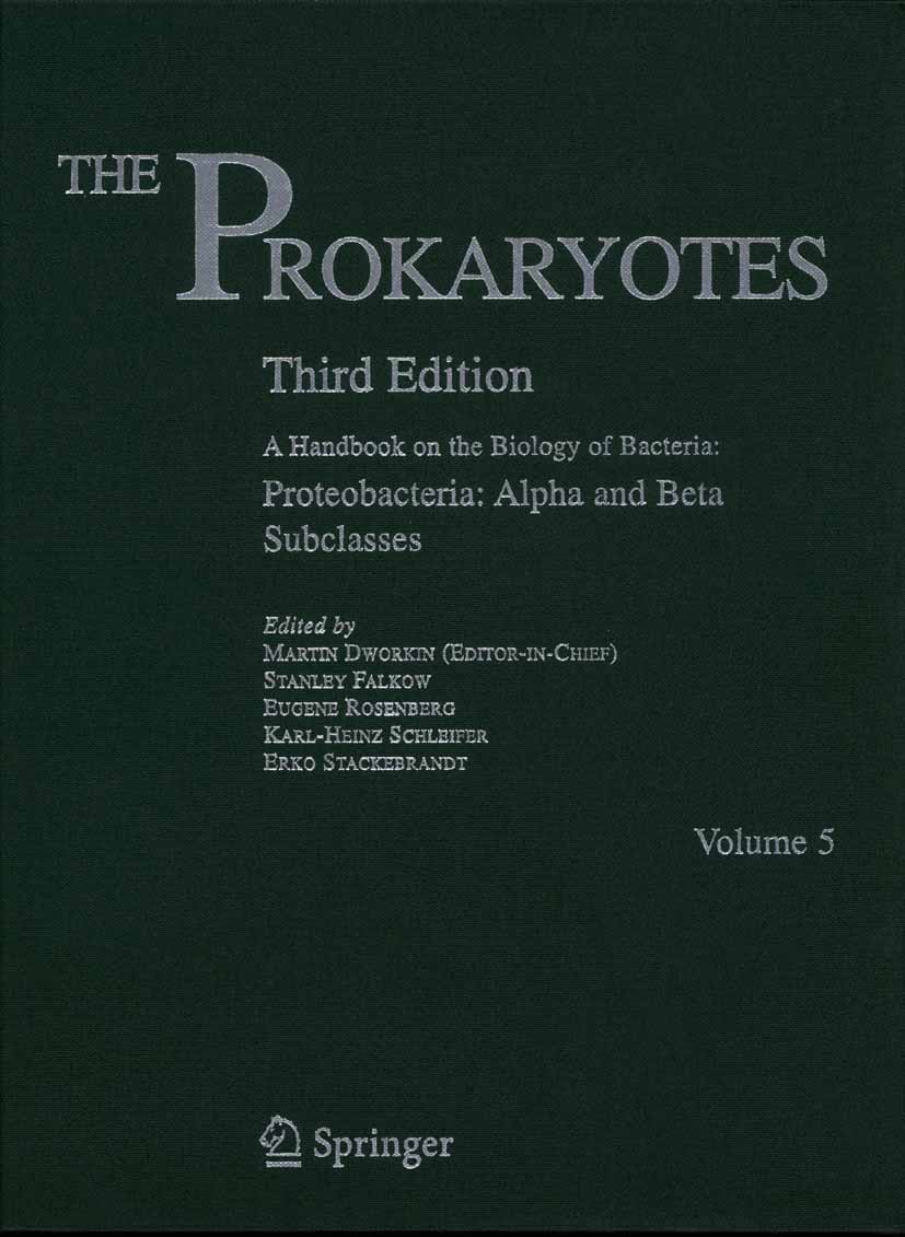 Titlebook: The Prokaryotes; Vol. 5: Proteobacter Martin Dworkin (Editor-in-Chief),Stanley Falkow,Er Reference work 20063rd edition Springer New York 2 Titlebook: The Prokaryotes; Vol. 5: Proteobacter Martin Dworkin (Editor-in-Chief),Stanley Falkow,Er Reference work 20063rd edition Springer New York 2