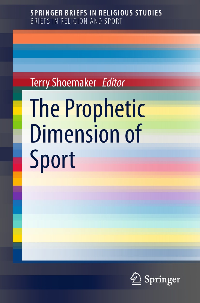 Titlebook: The Prophetic Dimension of Sport; Terry Shoemaker Book 2019 The Author(s), under exclusive license to Springer Nature Switzerland AG 2019 Titlebook: The Prophetic Dimension of Sport; Terry Shoemaker Book 2019 The Author(s), under exclusive license to Springer Nature Switzerland AG 2019