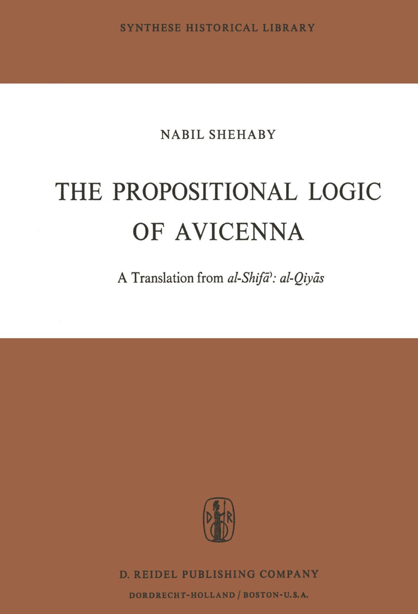 Titlebook: The Propositional Logic of Avicenna; A Translation from a Nabil Shehaby Book 1973 D. Reidel Publishing Company Dordrecht, Holland 1973 cond Titlebook: The Propositional Logic of Avicenna; A Translation from a Nabil Shehaby Book 1973 D. Reidel Publishing Company Dordrecht, Holland 1973 cond