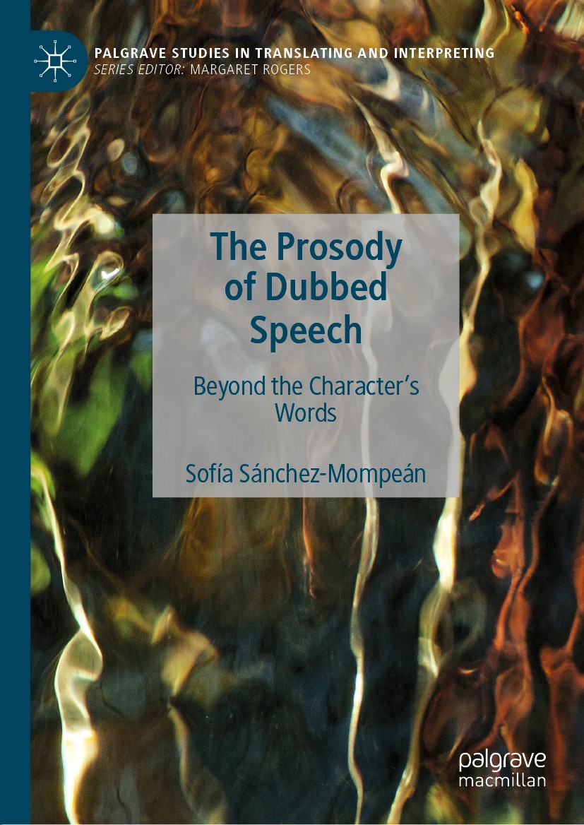 Titlebook: The Prosody of Dubbed Speech; Beyond the Character Sofía Sánchez-Mompeán Book 2020 The Editor(s) (if applicable) and The Author(s) 2020 dub Titlebook: The Prosody of Dubbed Speech; Beyond the Character Sofía Sánchez-Mompeán Book 2020 The Editor(s) (if applicable) and The Author(s) 2020 dub