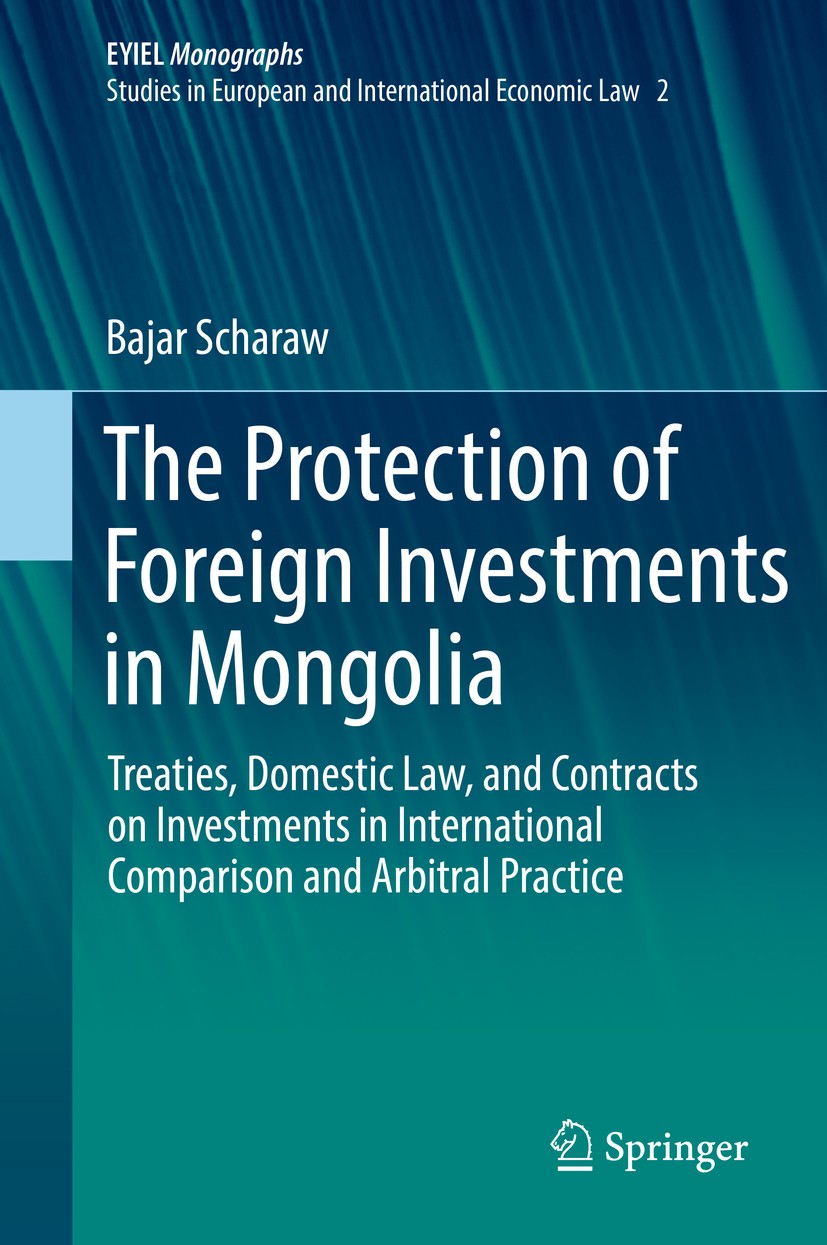 Titlebook: The Protection of Foreign Investments in Mongolia; Treaties, Domestic L Bajar Scharaw Book 2018 Springer International Publishing AG 2018 I Titlebook: The Protection of Foreign Investments in Mongolia; Treaties, Domestic L Bajar Scharaw Book 2018 Springer International Publishing AG 2018 I