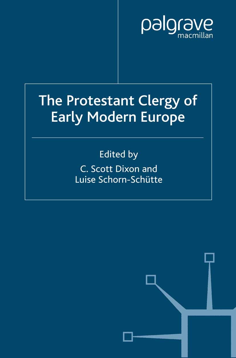 Titlebook: The Protestant Clergy of Early Modern Europe; C. Scott Dixon,Luise Schorn-Schütte Book 2003 Palgrave Macmillan, a division of Macmillan Pu Titlebook: The Protestant Clergy of Early Modern Europe; C. Scott Dixon,Luise Schorn-Schütte Book 2003 Palgrave Macmillan, a division of Macmillan Pu