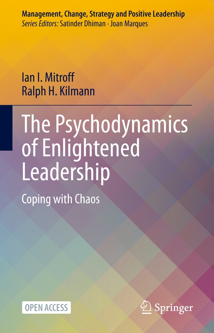 Titlebook: The Psychodynamics of Enlightened Leadership; Coping with Chaos Ian I. Mitroff,Ralph H. Kilmann Book‘‘‘‘‘‘‘‘ 2021 The Editor(s) (if applica Titlebook: The Psychodynamics of Enlightened Leadership; Coping with Chaos Ian I. Mitroff,Ralph H. Kilmann Book‘‘‘‘‘‘‘‘ 2021 The Editor(s) (if applica