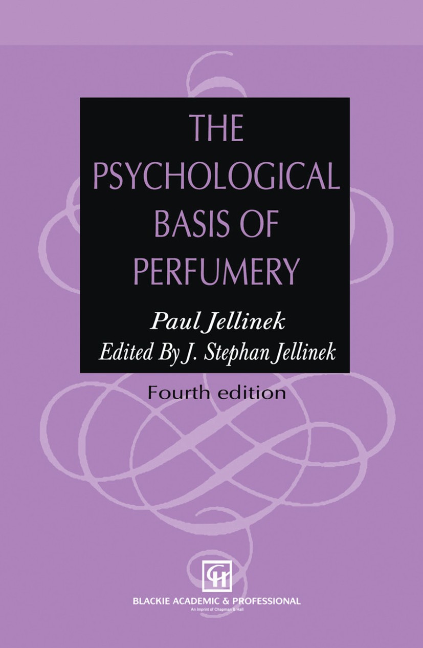 Titlebook: The Psychological Basis of Perfumery; Paul Jellinek,J. Stephan Jellinek Book 1997Latest edition Chapman & Hall 1997 behavior.chemical stru Titlebook: The Psychological Basis of Perfumery; Paul Jellinek,J. Stephan Jellinek Book 1997Latest edition Chapman & Hall 1997 behavior.chemical stru
