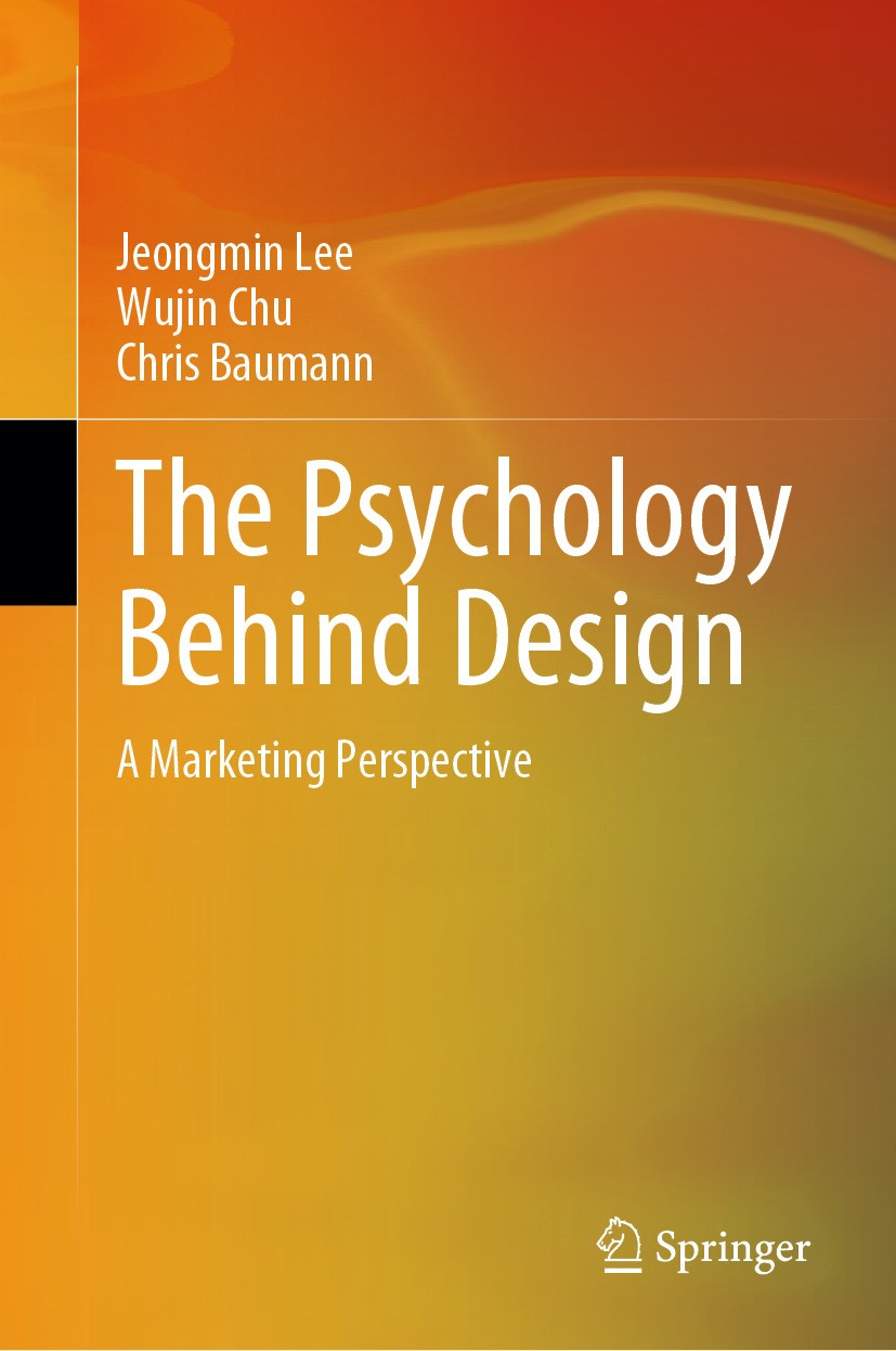 Titlebook: The Psychology Behind Design; A Marketing Perspect Jeongmin Lee,Wujin Chu,Chris Baumann Book 2024 The Editor(s) (if applicable) and The Aut Titlebook: The Psychology Behind Design; A Marketing Perspect Jeongmin Lee,Wujin Chu,Chris Baumann Book 2024 The Editor(s) (if applicable) and The Aut