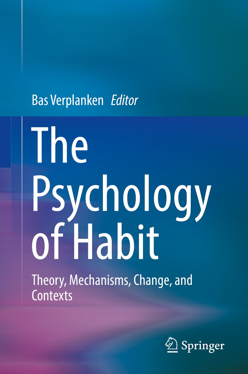 Titlebook: The Psychology of Habit; Theory, Mechanisms, Bas Verplanken Book 2018 Springer Nature Switzerland AG 2018 frequency of behavior.automatici Titlebook: The Psychology of Habit; Theory, Mechanisms, Bas Verplanken Book 2018 Springer Nature Switzerland AG 2018 frequency of behavior.automatici