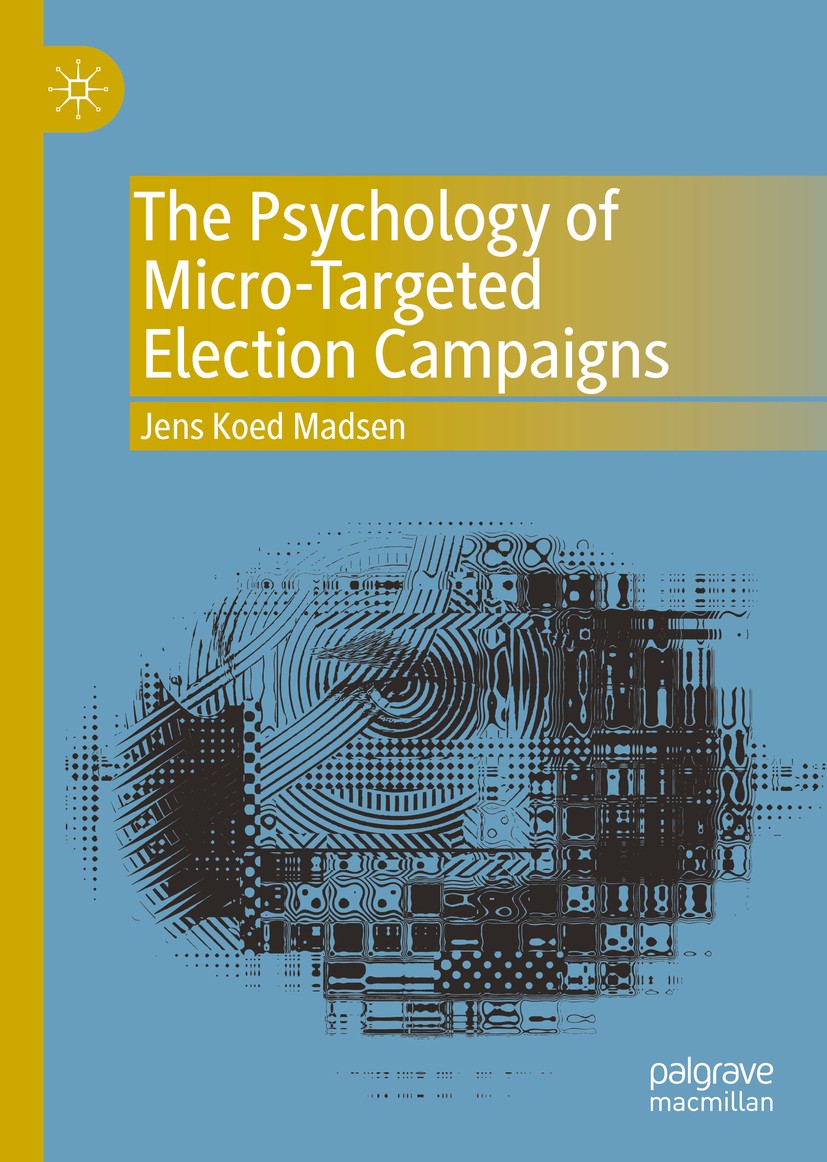 Titlebook: The Psychology of Micro-Targeted Election Campaigns; Jens Koed Madsen Book 2019 The Editor(s) (if applicable) and The Author(s), under exc Titlebook: The Psychology of Micro-Targeted Election Campaigns; Jens Koed Madsen Book 2019 The Editor(s) (if applicable) and The Author(s), under exc