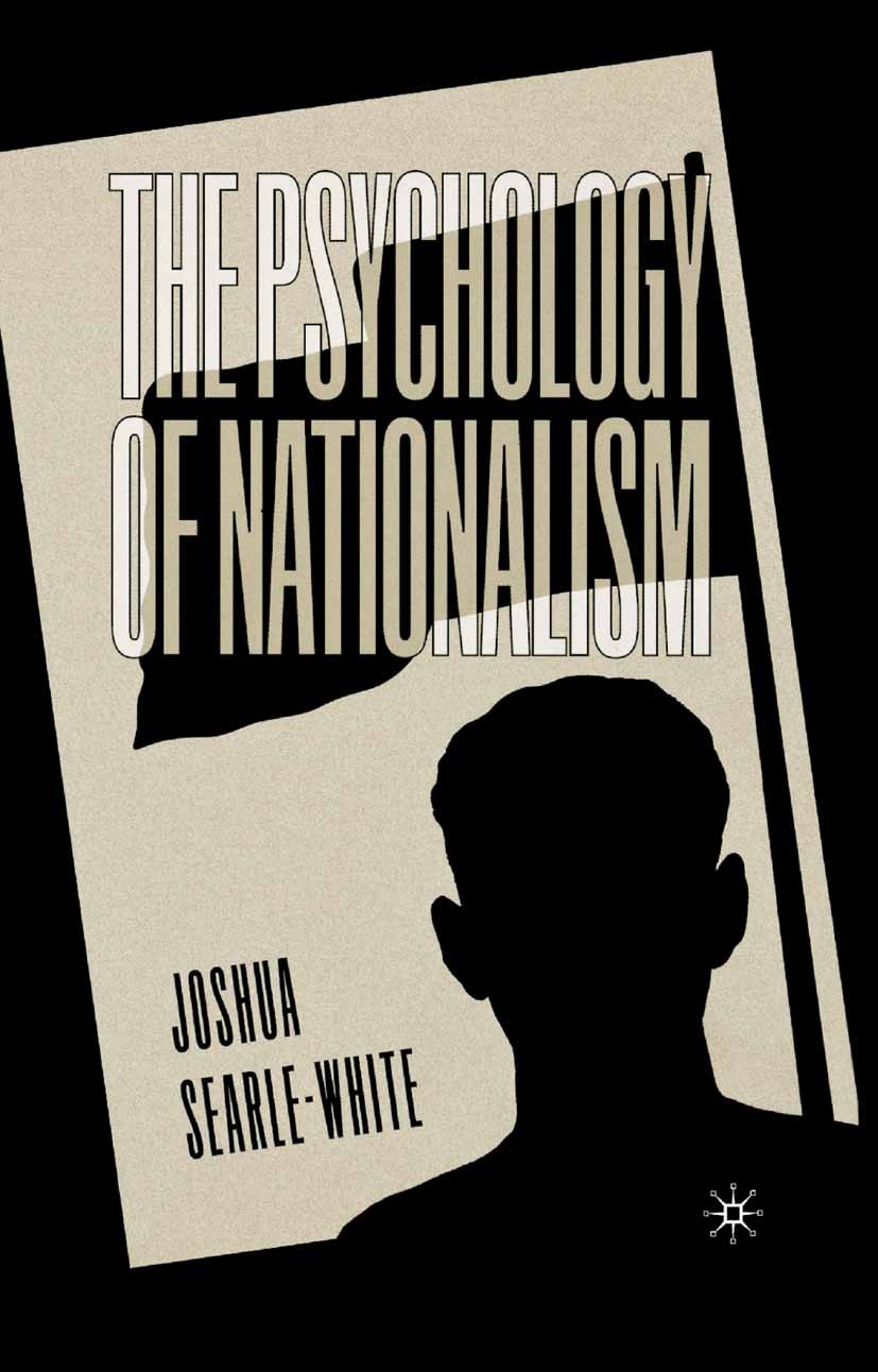 Titlebook: The Psychology of Nationalism; Joshua Searle-White Book 2001 Joshua Searle-White 2001 identity.Nation.nationalism.nature.psychology Titlebook: The Psychology of Nationalism; Joshua Searle-White Book 2001 Joshua Searle-White 2001 identity.Nation.nationalism.nature.psychology