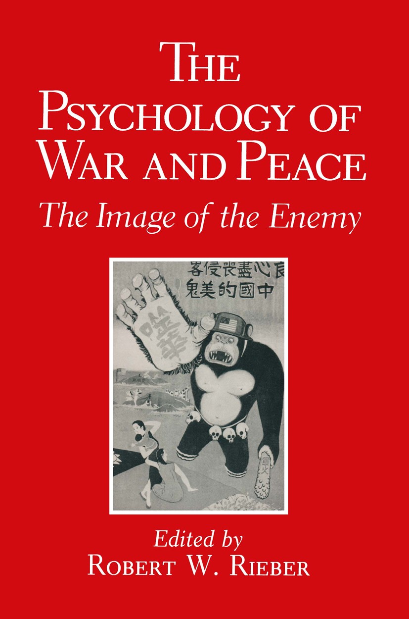 Titlebook: The Psychology of War and Peace; The Image of the Ene Robert W. Rieber Book 1991 Springer Science+Business Media New York 1991 Germany.IRA. Titlebook: The Psychology of War and Peace; The Image of the Ene Robert W. Rieber Book 1991 Springer Science+Business Media New York 1991 Germany.IRA.