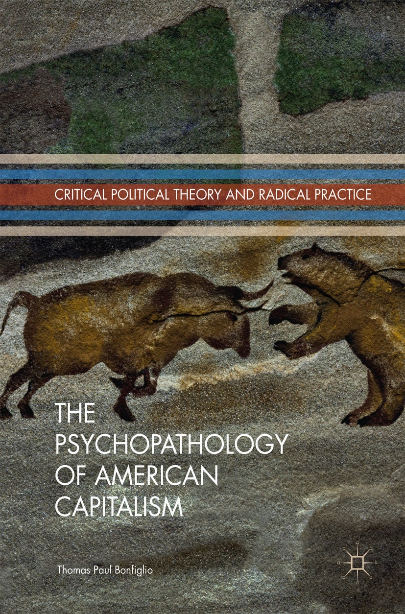 Titlebook: The Psychopathology of American Capitalism; Thomas Paul Bonfiglio Book 2017 The Editor(s) (if applicable) and The Author(s) 2017 Marx.Freu Titlebook: The Psychopathology of American Capitalism; Thomas Paul Bonfiglio Book 2017 The Editor(s) (if applicable) and The Author(s) 2017 Marx.Freu