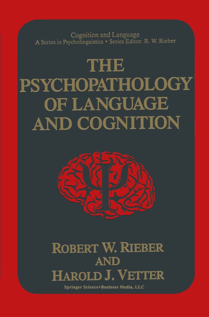 Titlebook: The Psychopathology of Language and Cognition; Robert W. Rieber,Harold J. Vetter Book 1995 Springer Science+Business Media New York 1995 a Titlebook: The Psychopathology of Language and Cognition; Robert W. Rieber,Harold J. Vetter Book 1995 Springer Science+Business Media New York 1995 a