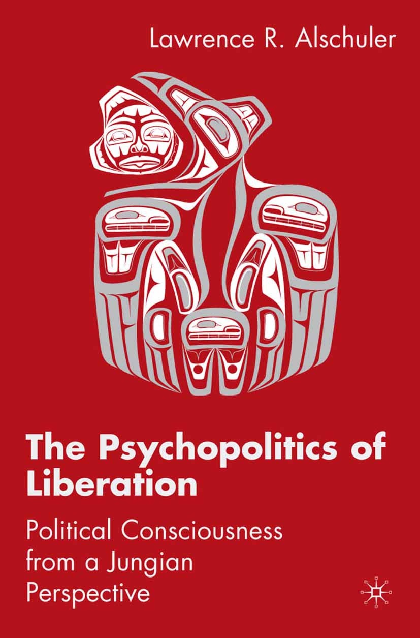 Titlebook: The Psychopolitics of Liberation; Political Consciousn Lawrence R. Alschuler Book 2006 Palgrave Macmillan, a division of Nature America Inc Titlebook: The Psychopolitics of Liberation; Political Consciousn Lawrence R. Alschuler Book 2006 Palgrave Macmillan, a division of Nature America Inc