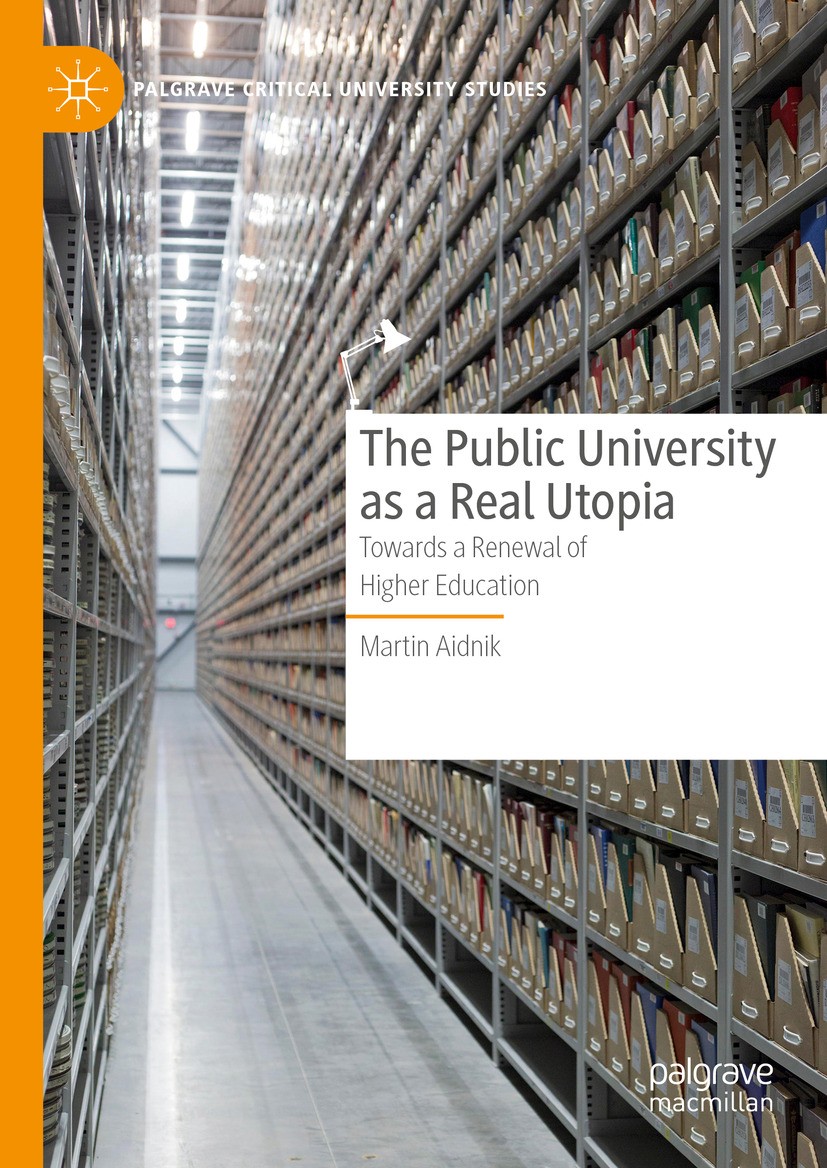 Titlebook: The Public University as a Real Utopia; Towards a Renewal of Martin Aidnik Book 2024 The Editor(s) (if applicable) and The Author(s), under Titlebook: The Public University as a Real Utopia; Towards a Renewal of Martin Aidnik Book 2024 The Editor(s) (if applicable) and The Author(s), under