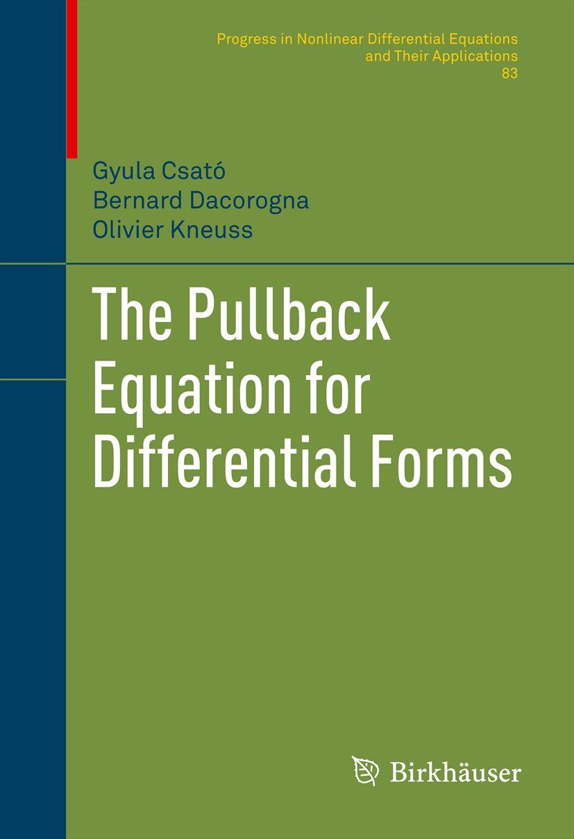 Titlebook: The Pullback Equation for Differential Forms; Gyula Csató,Bernard Dacorogna,Olivier Kneuss Book 2012 Springer Science+Business Media, LLC Titlebook: The Pullback Equation for Differential Forms; Gyula Csató,Bernard Dacorogna,Olivier Kneuss Book 2012 Springer Science+Business Media, LLC
