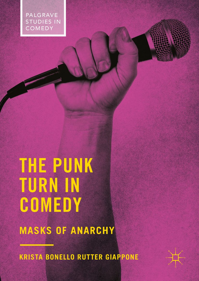 Titlebook: The Punk Turn in Comedy; Masks of Anarchy Krista Bonello Rutter Giappone Book 2018 The Editor(s) (if applicable) and The Author(s) 2018 Alt Titlebook: The Punk Turn in Comedy; Masks of Anarchy Krista Bonello Rutter Giappone Book 2018 The Editor(s) (if applicable) and The Author(s) 2018 Alt