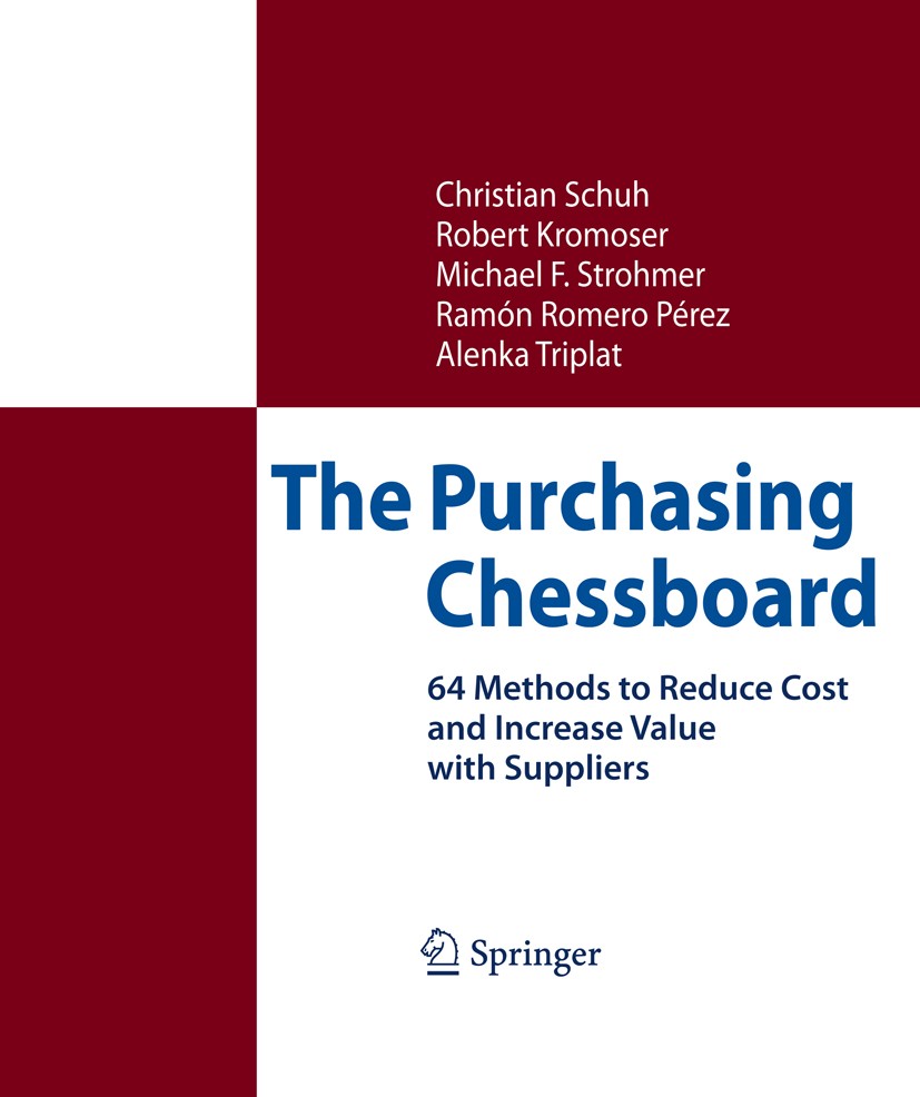 Titlebook: The Purchasing Chessboard; 64 Methods to Reduce Christian Schuh,Robert Kromoser,Alenka Triplat Book 20091st edition Springer-Verlag Berlin Titlebook: The Purchasing Chessboard; 64 Methods to Reduce Christian Schuh,Robert Kromoser,Alenka Triplat Book 20091st edition Springer-Verlag Berlin