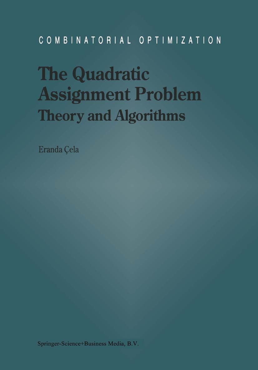 Titlebook: The Quadratic Assignment Problem; Theory and Algorithm Eranda Çela Book 1998 Springer Science+Business Media Dordrecht 1998 Approximation.F Titlebook: The Quadratic Assignment Problem; Theory and Algorithm Eranda Çela Book 1998 Springer Science+Business Media Dordrecht 1998 Approximation.F