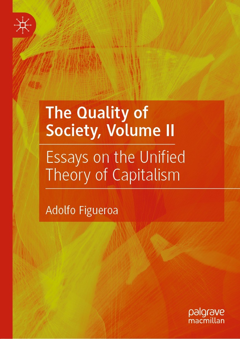 Titlebook: The Quality of Society, Volume II; Essays on the Unifie Adolfo Figueroa Book 2021 The Editor(s) (if applicable) and The Author(s), under ex Titlebook: The Quality of Society, Volume II; Essays on the Unifie Adolfo Figueroa Book 2021 The Editor(s) (if applicable) and The Author(s), under ex