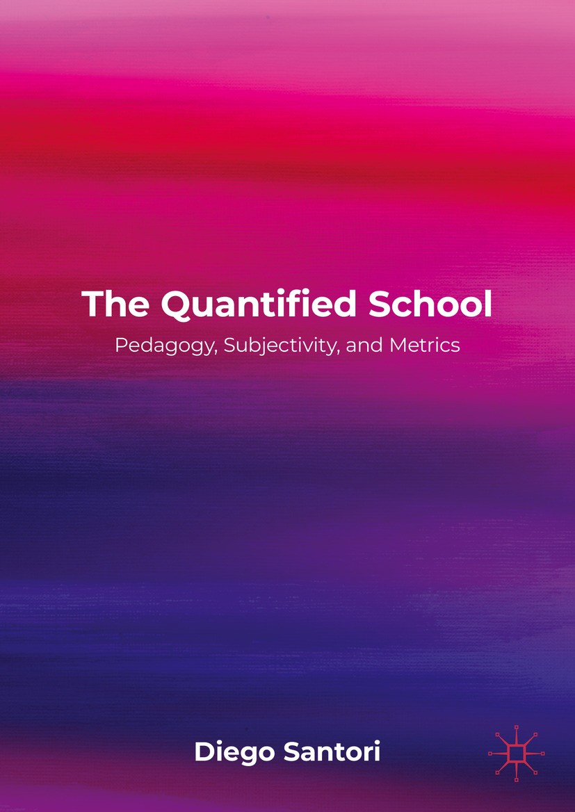 Titlebook: The Quantified School; Pedagogy, Subjectivi Diego Santori Book 2023 The Editor(s) (if applicable) and The Author(s) 2023 quantification.met Titlebook: The Quantified School; Pedagogy, Subjectivi Diego Santori Book 2023 The Editor(s) (if applicable) and The Author(s) 2023 quantification.met