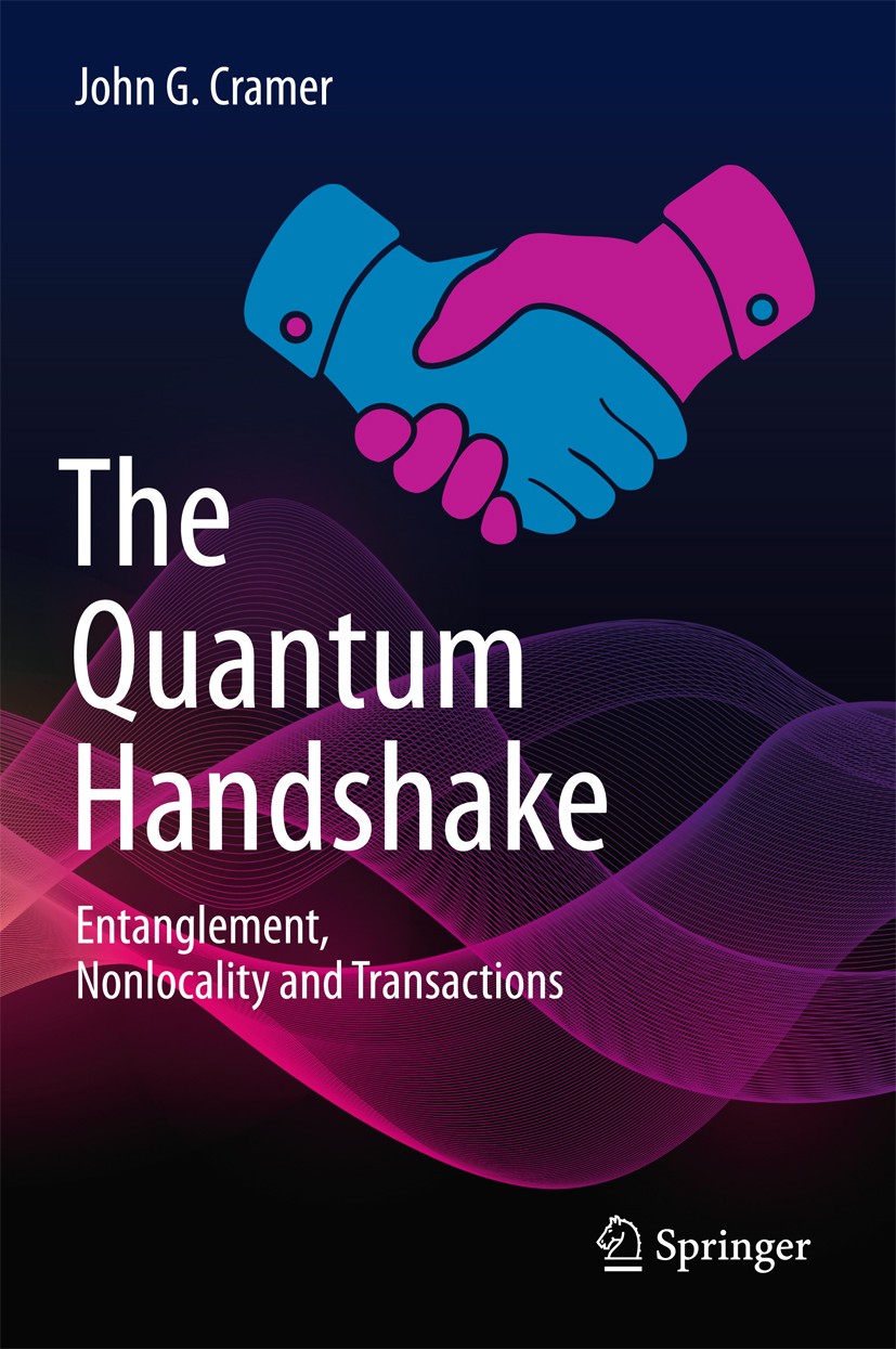 Titlebook: The Quantum Handshake; Entanglement, Nonloc John G. Cramer Book 2016 Springer International Publishing Switzerland 2016 Advanced waves.Quan Titlebook: The Quantum Handshake; Entanglement, Nonloc John G. Cramer Book 2016 Springer International Publishing Switzerland 2016 Advanced waves.Quan