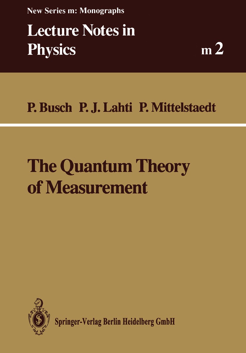 Titlebook: The Quantum Theory of Measurement; Paul Busch,Pekka J. Lahti,Peter Mittelstaedt Book 19911st edition Springer-Verlag Berlin Heidelberg 199 Titlebook: The Quantum Theory of Measurement; Paul Busch,Pekka J. Lahti,Peter Mittelstaedt Book 19911st edition Springer-Verlag Berlin Heidelberg 199