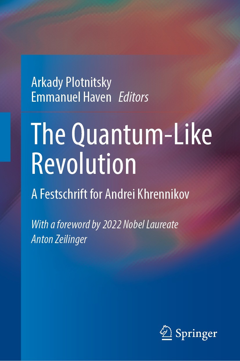 Titlebook: The Quantum-Like Revolution; A Festschrift for An Arkady Plotnitsky,Emmanuel Haven Book 2023 The Editor(s) (if applicable) and The Author(s Titlebook: The Quantum-Like Revolution; A Festschrift for An Arkady Plotnitsky,Emmanuel Haven Book 2023 The Editor(s) (if applicable) and The Author(s