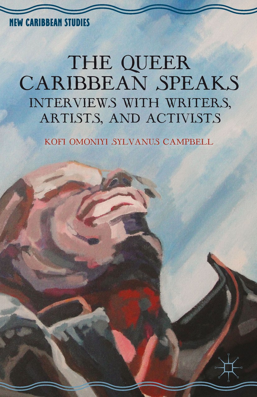 Titlebook: The Queer Caribbean Speaks; Interviews with Writ Kofi Omoniyi Sylvanus Campbell Book 2014 Palgrave Macmillan, a division of Nature America Titlebook: The Queer Caribbean Speaks; Interviews with Writ Kofi Omoniyi Sylvanus Campbell Book 2014 Palgrave Macmillan, a division of Nature America