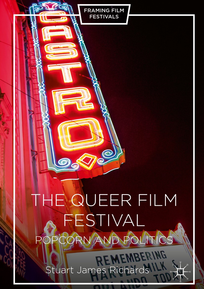 Titlebook: The Queer Film Festival; Popcorn and Politics Stuart James Richards Book 2016 The Editor(s) (if applicable) and The Author(s) 2016 queer ci Titlebook: The Queer Film Festival; Popcorn and Politics Stuart James Richards Book 2016 The Editor(s) (if applicable) and The Author(s) 2016 queer ci