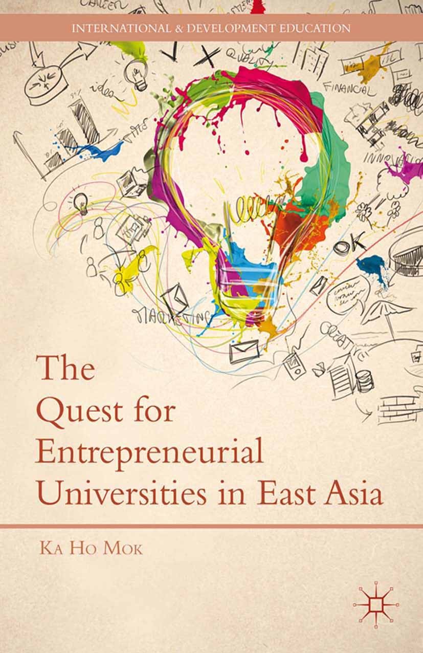 Titlebook: The Quest for Entrepreneurial Universities in East Asia; Ka Ho Mok Book 2013 Ka Ho Mok 2013 Asia.China.curriculum.development.East Asia.ed Titlebook: The Quest for Entrepreneurial Universities in East Asia; Ka Ho Mok Book 2013 Ka Ho Mok 2013 Asia.China.curriculum.development.East Asia.ed