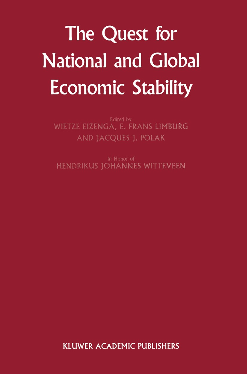 Titlebook: The Quest for National and Global Economic Stability; Wietze Eizenga,E. Frans Limburg,Jacques J. Polak Book 1988 Springer Science+Business Titlebook: The Quest for National and Global Economic Stability; Wietze Eizenga,E. Frans Limburg,Jacques J. Polak Book 1988 Springer Science+Business