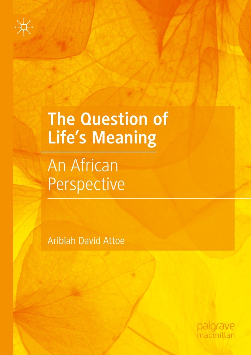 Titlebook: The Question of Life‘s Meaning; An African Perspecti Aribiah David Attoe Book 2023 The Editor(s) (if applicable) and The Author(s), under e Titlebook: The Question of Life‘s Meaning; An African Perspecti Aribiah David Attoe Book 2023 The Editor(s) (if applicable) and The Author(s), under e