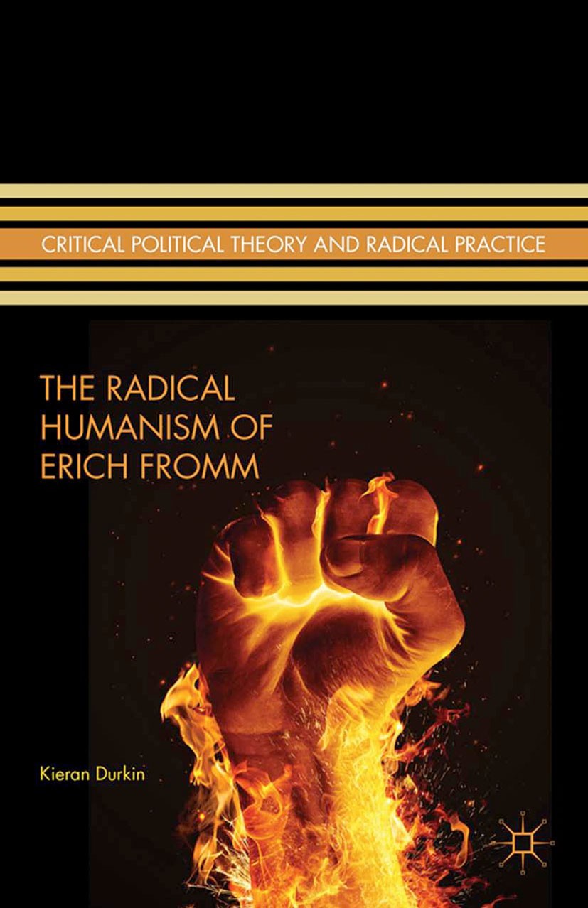 Titlebook: The Radical Humanism of Erich Fromm; Kieran Durkin Book 2014 Kieran Durkin 2014 Erich Fromm.Radical Humanism.social theory.Judaism.Marx.so Titlebook: The Radical Humanism of Erich Fromm; Kieran Durkin Book 2014 Kieran Durkin 2014 Erich Fromm.Radical Humanism.social theory.Judaism.Marx.so