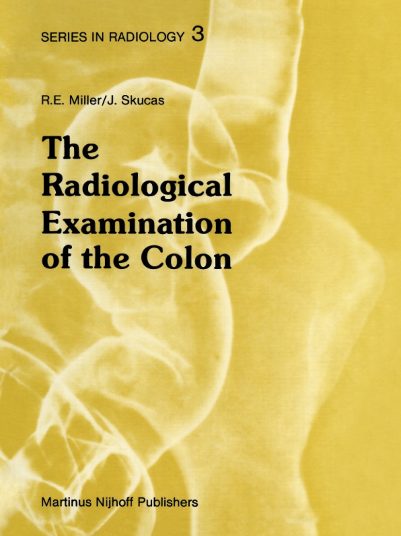 Titlebook: The Radiological Examination of the Colon; Practical Diagnosis Roscoe E. Miller,Jovitas Skucas Book 1983 Martinus Nijhoff Publishers, The H Titlebook: The Radiological Examination of the Colon; Practical Diagnosis Roscoe E. Miller,Jovitas Skucas Book 1983 Martinus Nijhoff Publishers, The H