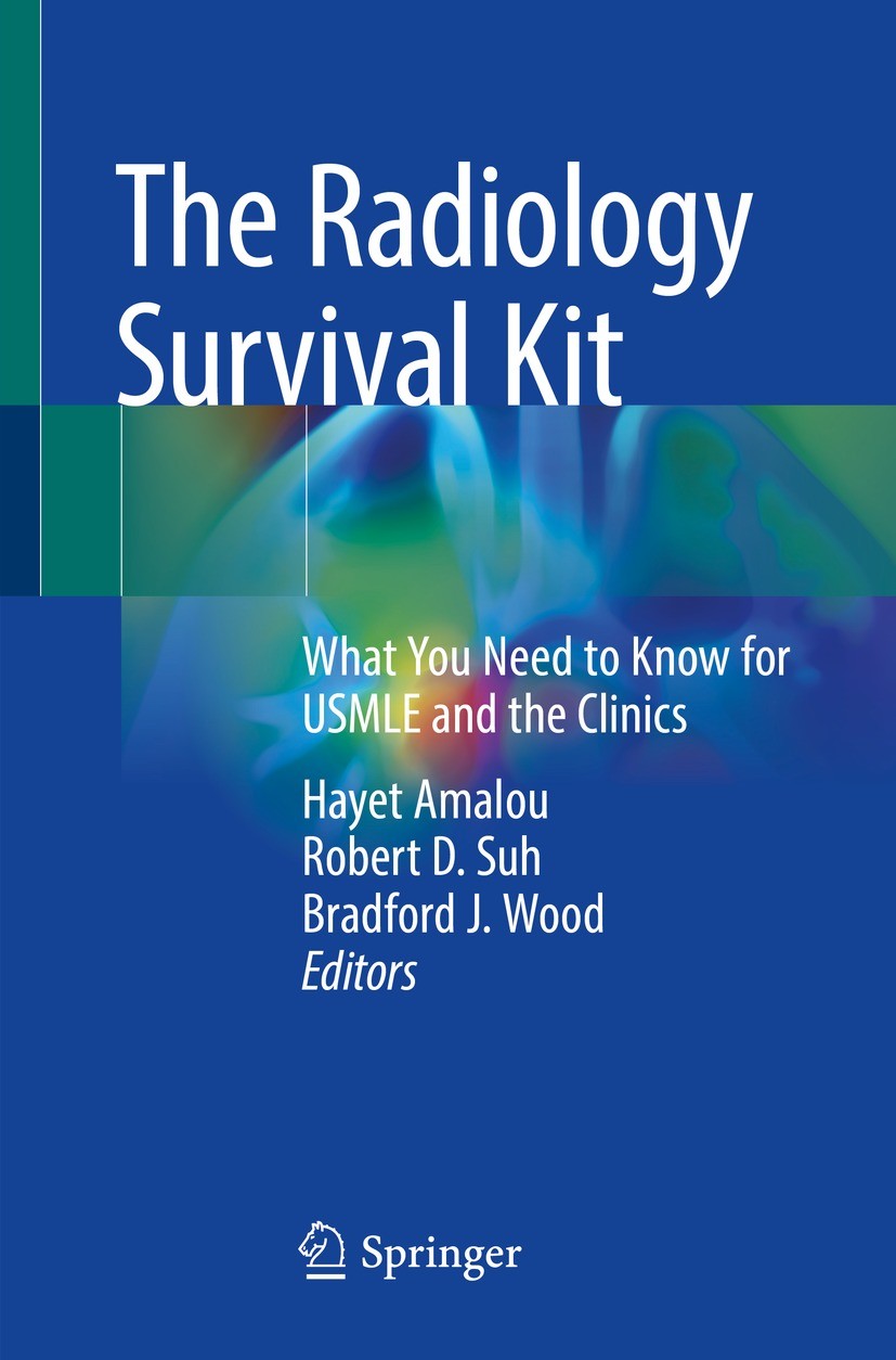 Titlebook: The Radiology Survival Kit; What You Need to Kno Hayet Amalou,Robert D. Suh,Bradford J. Wood Textbook 2021 Springer Nature Switzerland AG 2 Titlebook: The Radiology Survival Kit; What You Need to Kno Hayet Amalou,Robert D. Suh,Bradford J. Wood Textbook 2021 Springer Nature Switzerland AG 2