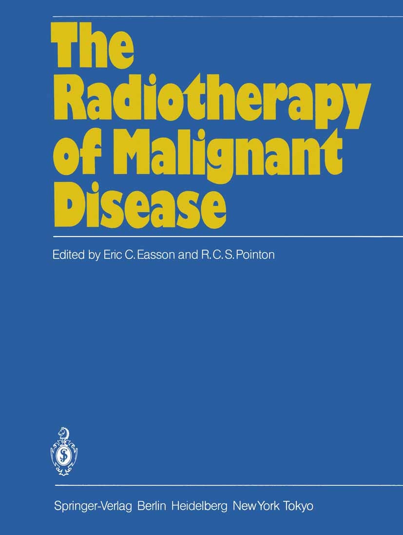Titlebook: The Radiotherapy of Malignant Disease; Eric C. Easson (Late Emeritus Professor of Radioth Book 19851st edition Springer-Verlag Berlin Heid Titlebook: The Radiotherapy of Malignant Disease; Eric C. Easson (Late Emeritus Professor of Radioth Book 19851st edition Springer-Verlag Berlin Heid