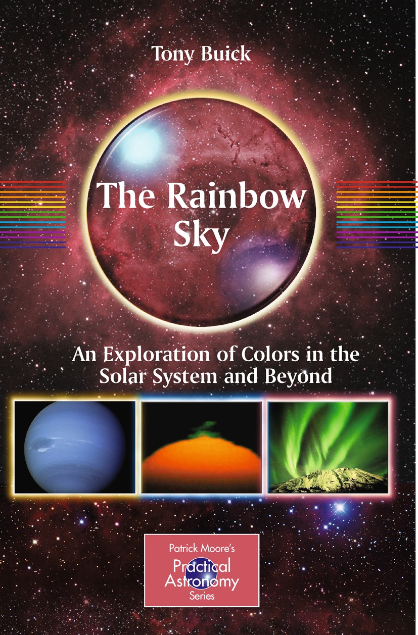 Titlebook: The Rainbow Sky; An Exploration of Co Tony Buick Book 2010 Springer-Verlag New York 2010 Astro Color Photography.Digital Astrophotography.P Titlebook: The Rainbow Sky; An Exploration of Co Tony Buick Book 2010 Springer-Verlag New York 2010 Astro Color Photography.Digital Astrophotography.P