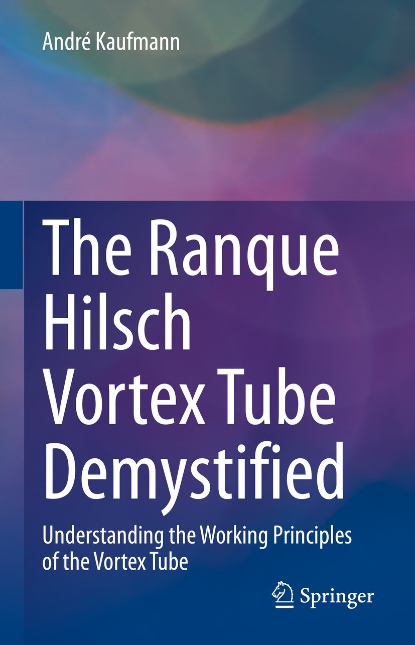 Titlebook: The Ranque Hilsch Vortex Tube Demystified; Understanding the Wo André Kaufmann Book 2022 The Editor(s) (if applicable) and The Author(s), u Titlebook: The Ranque Hilsch Vortex Tube Demystified; Understanding the Wo André Kaufmann Book 2022 The Editor(s) (if applicable) and The Author(s), u