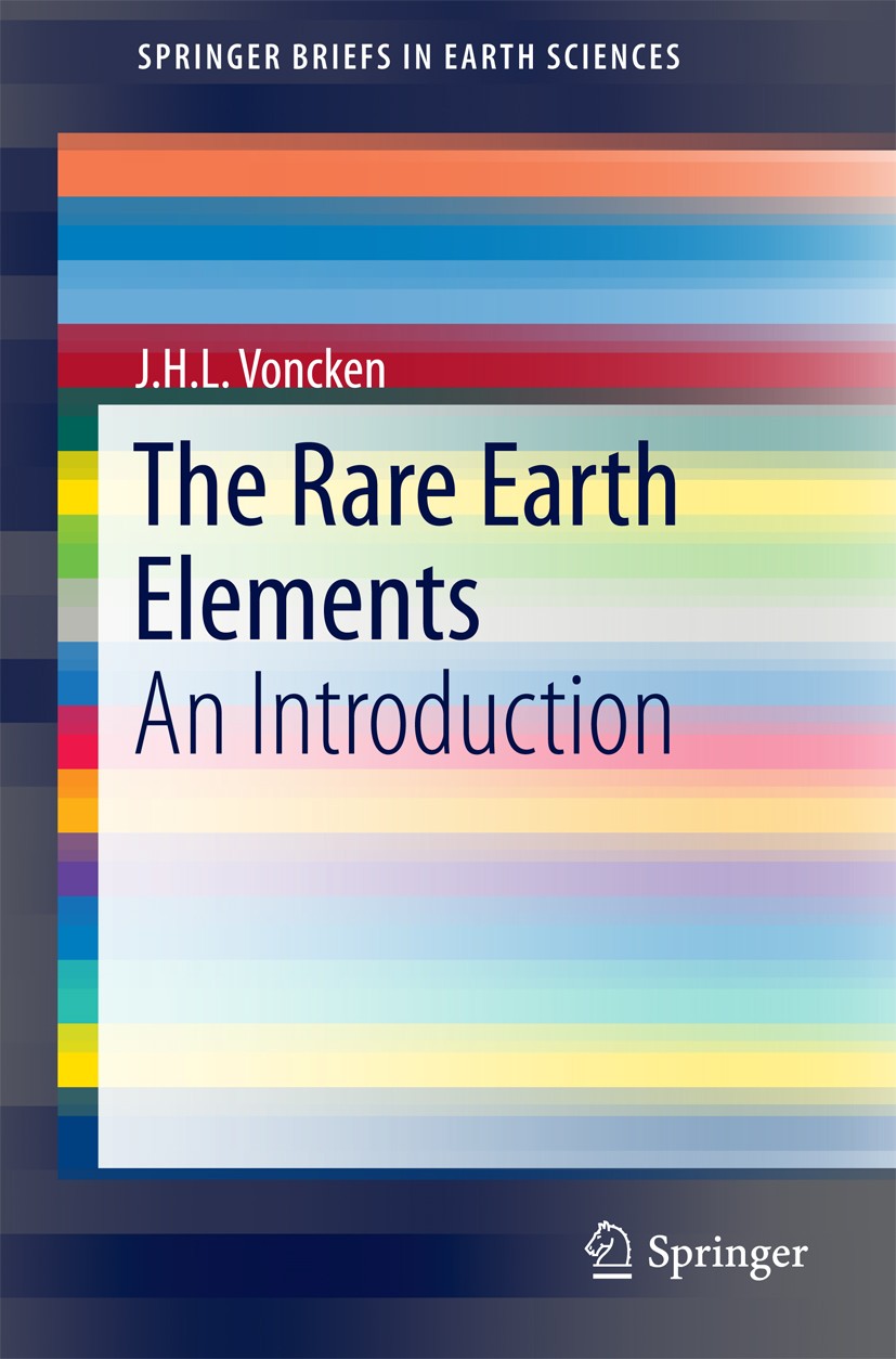 Titlebook: The Rare Earth Elements; An Introduction J.H.L. Voncken Book 2016 The Author(s) 2016 Applications of Rare Earth Elements.Discovery of Rare Titlebook: The Rare Earth Elements; An Introduction J.H.L. Voncken Book 2016 The Author(s) 2016 Applications of Rare Earth Elements.Discovery of Rare