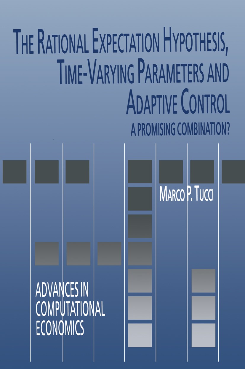 Titlebook: The Rational Expectation Hypothesis, Time-Varying Parameters and Adaptive Control; A Promising Combinat Marco P. Tucci Book 2004 Springer S Titlebook: The Rational Expectation Hypothesis, Time-Varying Parameters and Adaptive Control; A Promising Combinat Marco P. Tucci Book 2004 Springer S