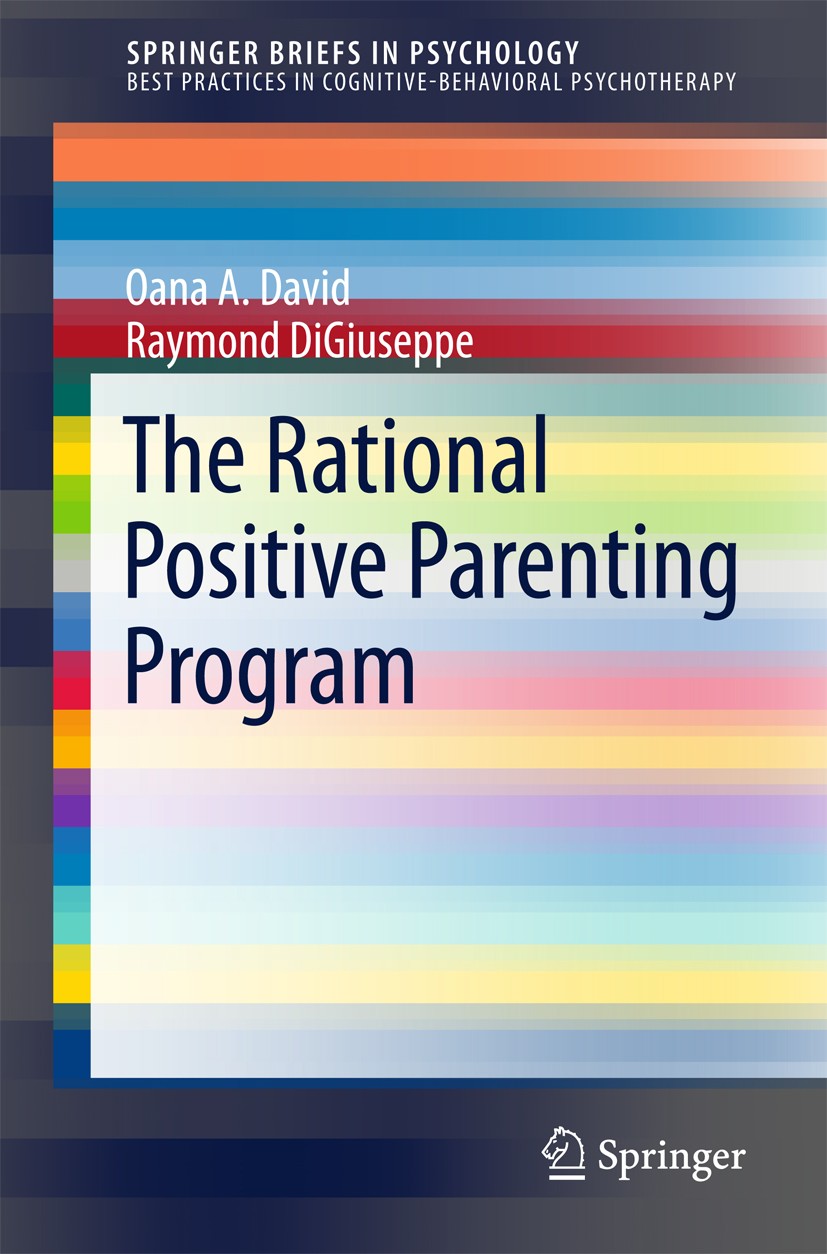 Titlebook: The Rational Positive Parenting Program; Oana A. David,Raymond DiGiuseppe Book 2016 The Author(s) 2016 Rational emotive behavioral therapy Titlebook: The Rational Positive Parenting Program; Oana A. David,Raymond DiGiuseppe Book 2016 The Author(s) 2016 Rational emotive behavioral therapy